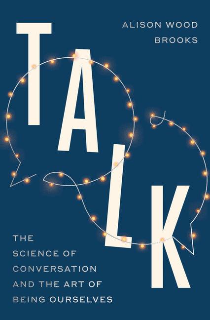 Talk: The Science of Conversation and the Art of Being Ourselves